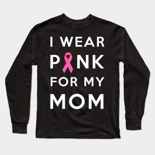 Pink for my mom Long Sleeve T-Shirt